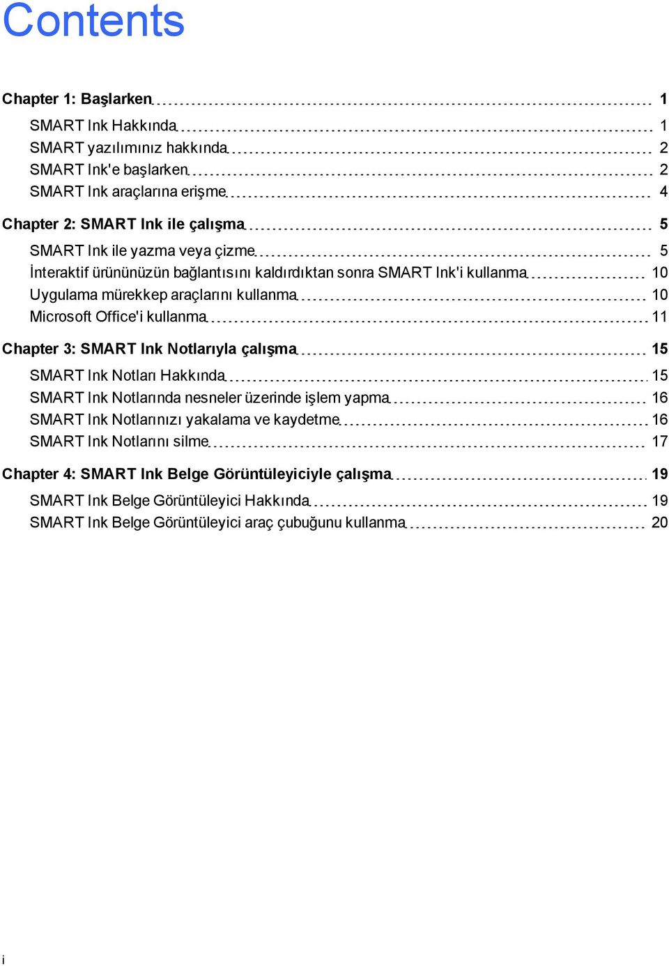 Chapter 3: SMART Ink Notlarıyla çalışma 15 SMART Ink Notları Hakkında 15 SMART Ink Notlarında nesneler üzerinde işlem yapma 16 SMART Ink Notlarınızı yakalama ve kaydetme 16