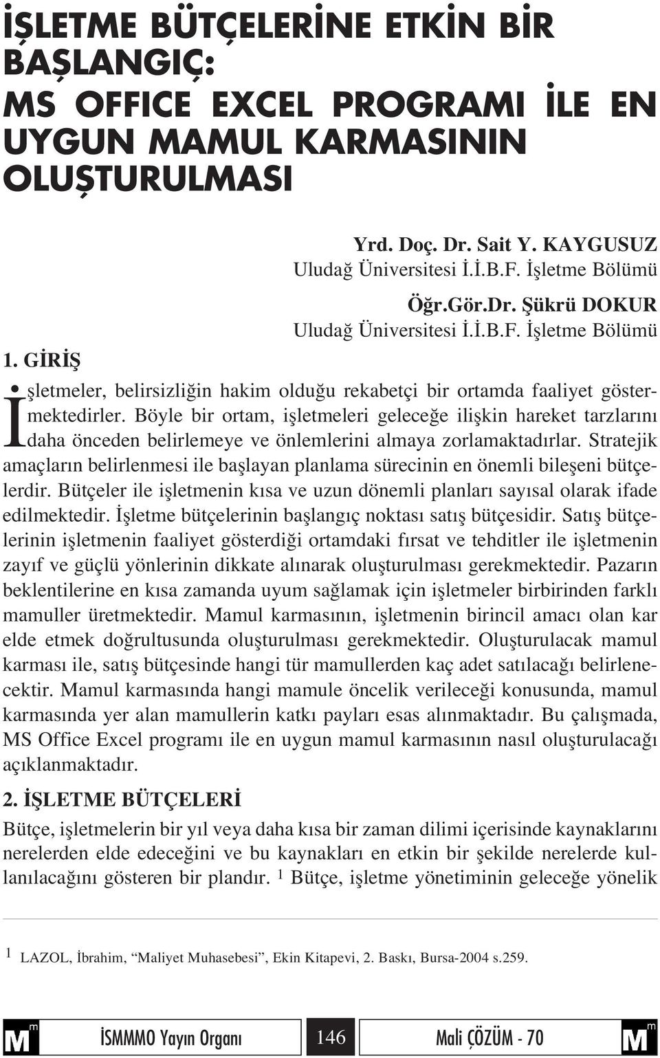 Böyle bir ortam, iflletmeleri gelece e iliflkin hareket tarzlar n daha önceden belirlemeye ve önlemlerini almaya zorlamaktad rlar.