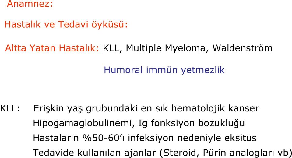 hematolojik kanser Hipogamaglobulinemi, Ig fonksiyon bozukluğu Hastaların %50-60