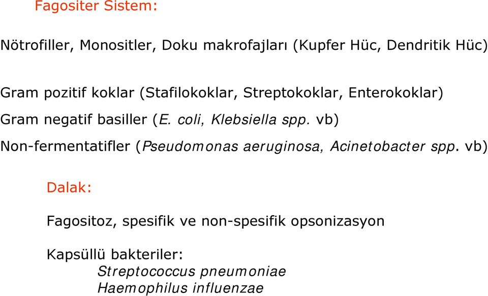 coli, Klebsiella spp. vb) Non-fermentatifler (Pseudomonas aeruginosa, Acinetobacter spp.