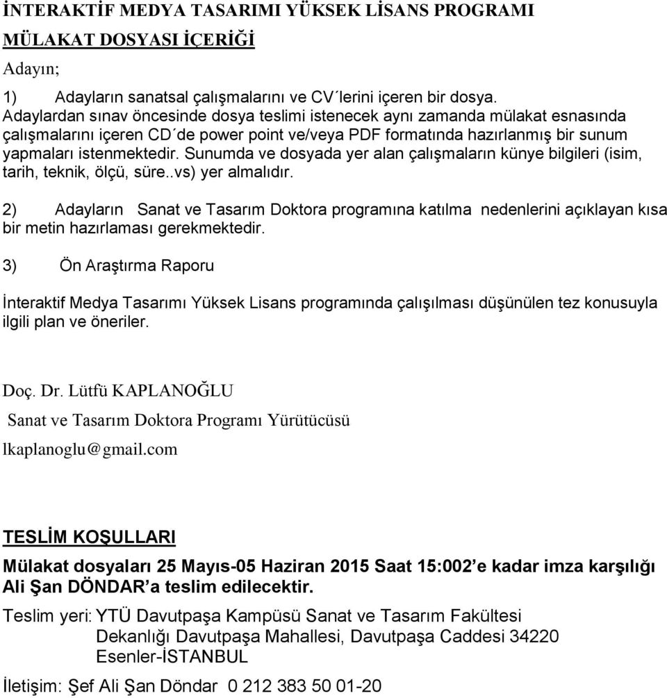 İnteraktif Medya Tasarımı Yüksek Lisans programında çalışılması düşünülen tez konusuyla ilgili plan ve öneriler. Doç. Dr.