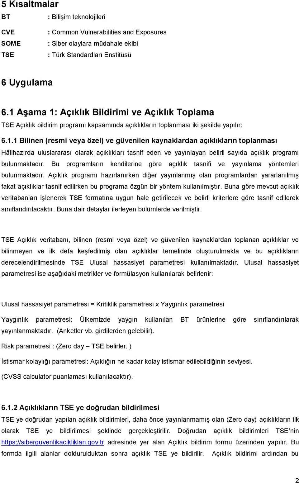 Bu programların kendilerine göre açıklık tasnifi ve yayınlama yöntemleri bulunmaktadır.