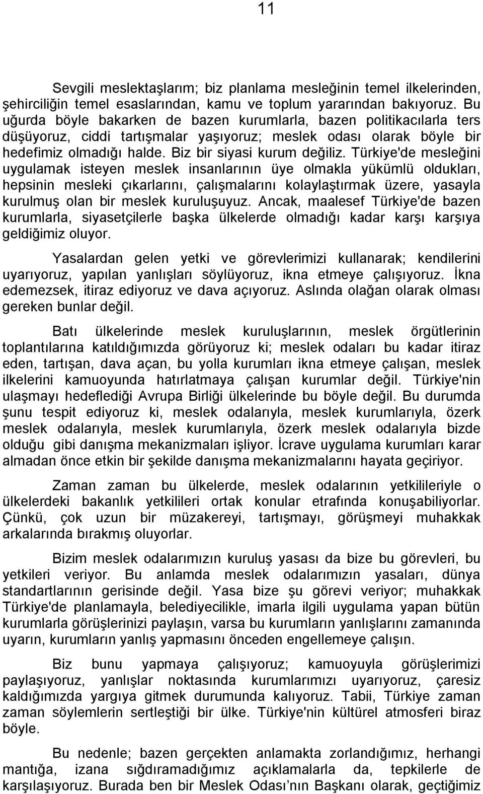 Türkiye'de mesleğini uygulamak isteyen meslek insanlarının üye olmakla yükümlü oldukları, hepsinin mesleki çıkarlarını, çalışmalarını kolaylaştırmak üzere, yasayla kurulmuş olan bir meslek