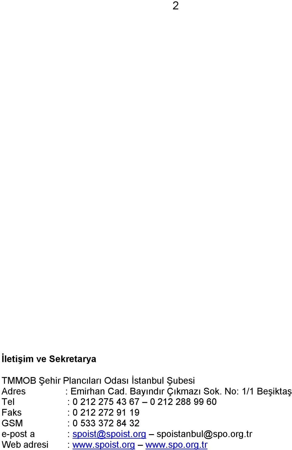 No: 1/1 Beşiktaş Tel : 0 212 275 43 67 0 212 288 99 60 Faks : 0 212 272 91