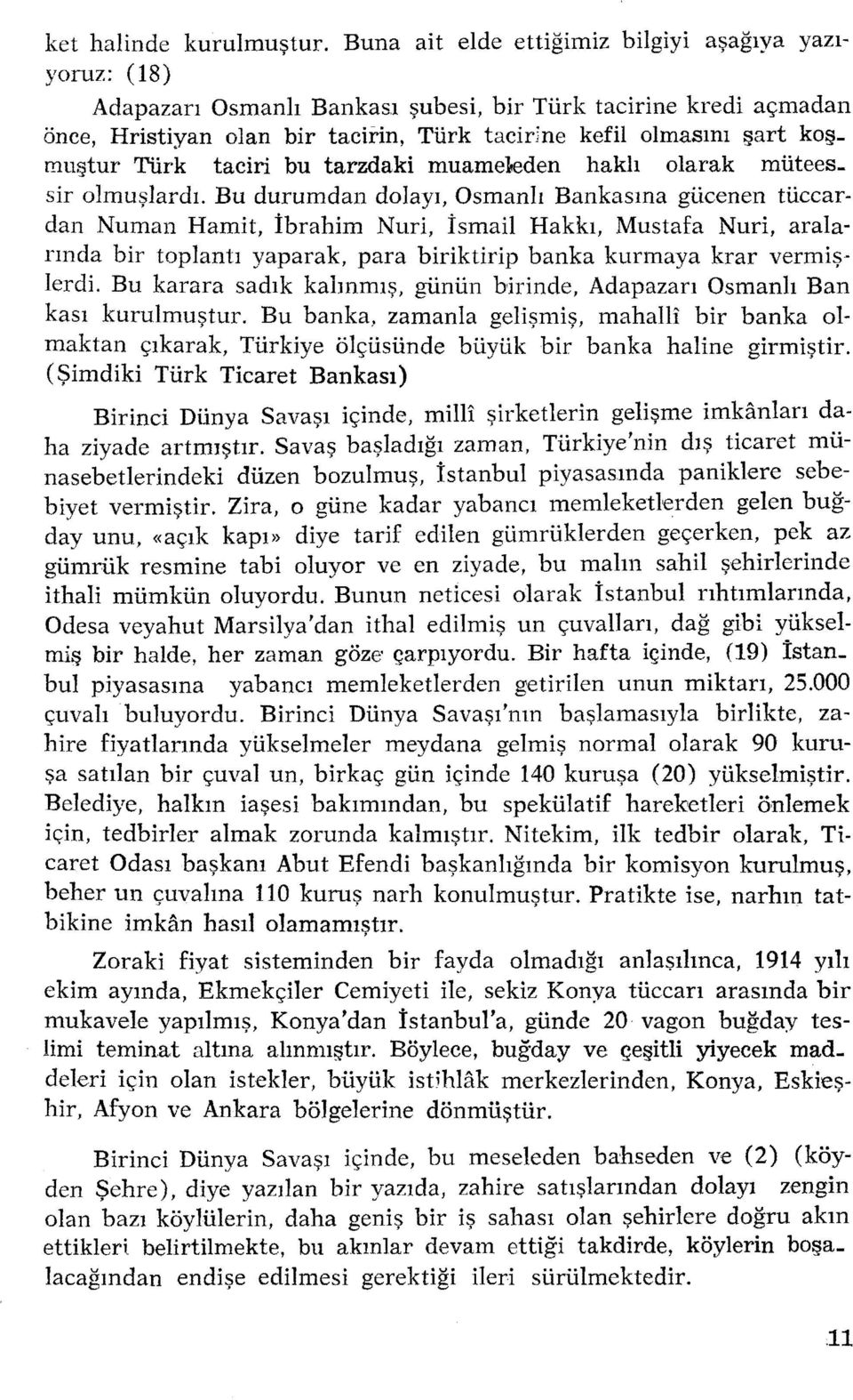 muştur Türk taciri bu tarzdaki muameleden haklı olarak mütees_ sir olmuşlardı.