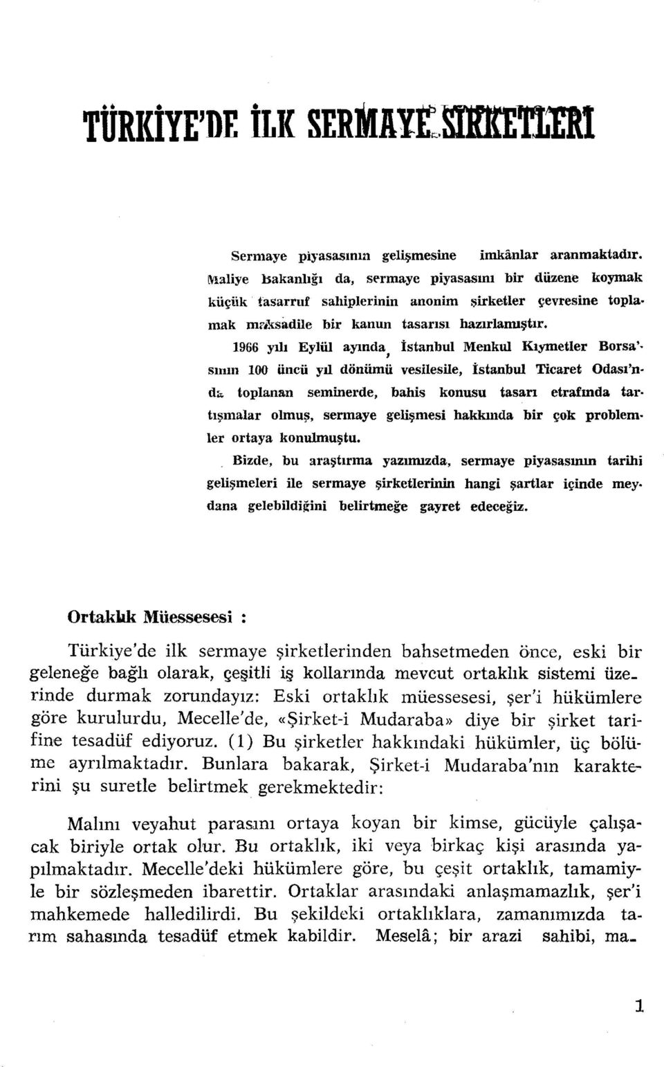 1966 yılı Eylül ayında İstanbul Menkul Kıymetler Borsa' i Sının 100 üncü yıl dönümü vesilesile, İstanbul Ticaret Odası'nd", toplanan seminerde, bahis konusu tasan etrafında tar tışmalar olmuş,