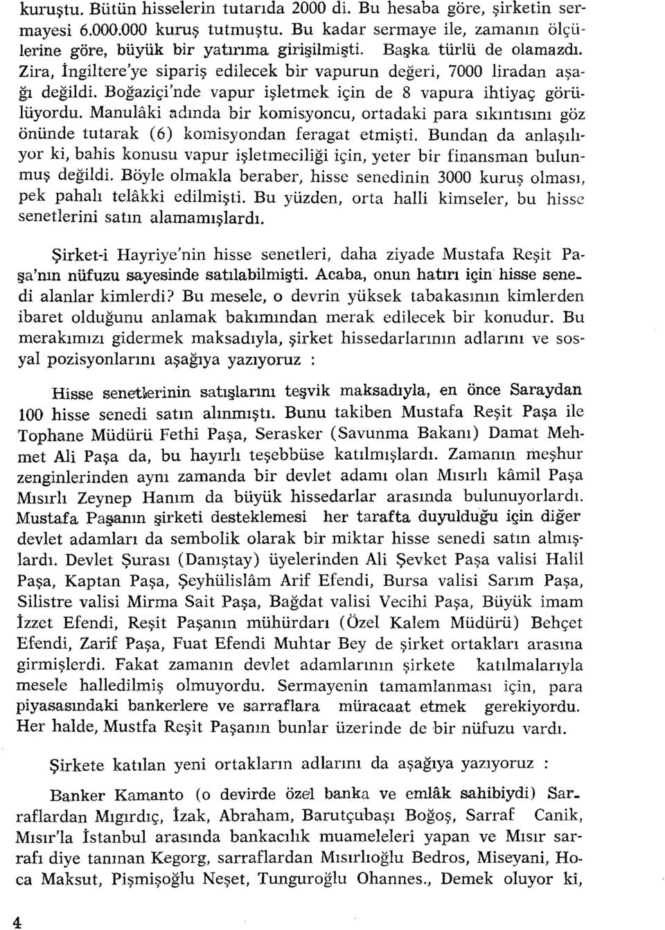 Manulaki adında bir komis;yoncu, ortadaki para sıkıntısını göz önünde tutarak (6) komisyondan feragat etmişti.