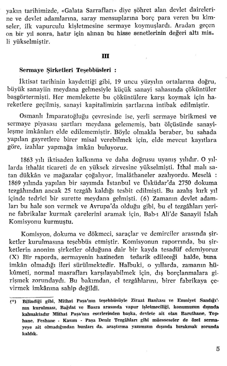 ın Sermaye Şirketleri Teşebbüsleri İktİsat tarihinin kaydettiği gibi, 19 uncu yüzyılın ortalarına doğru, büyük sanayiin meydana gelınesiyle küçük sanayi sahasında çöküntüler başgörtermişti.