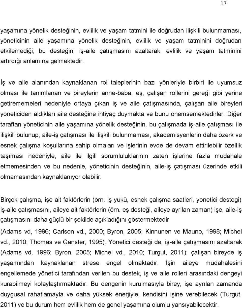 İş ve aile alanından kaynaklanan rol taleplerinin bazı yönleriyle birbiri ile uyumsuz olması ile tanımlanan ve bireylerin anne-baba, eş, çalışan rollerini gereği gibi yerine getirememeleri nedeniyle