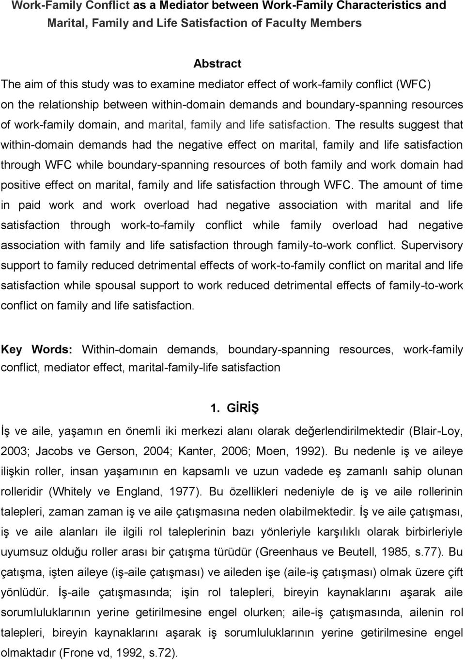 The results suggest that within-domain demands had the negative effect on marital, family and life satisfaction through WFC while boundary-spanning resources of both family and work domain had