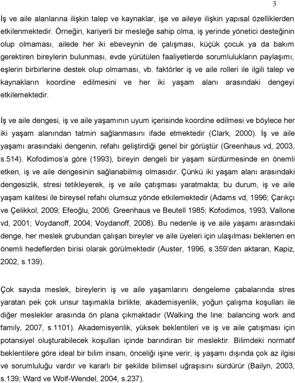 faaliyetlerde sorumlulukların paylaşımı, eşlerin birbirlerine destek olup olmaması, vb.