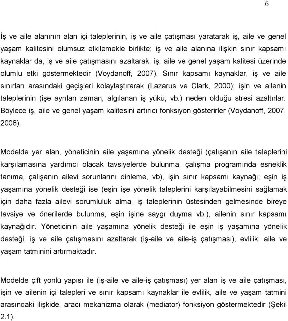 Sınır kapsamı kaynaklar, iş ve aile sınırları arasındaki geçişleri kolaylaştırarak (Lazarus ve Clark, 2000); işin ve ailenin taleplerinin (işe ayrılan zaman, algılanan iş yükü, vb.