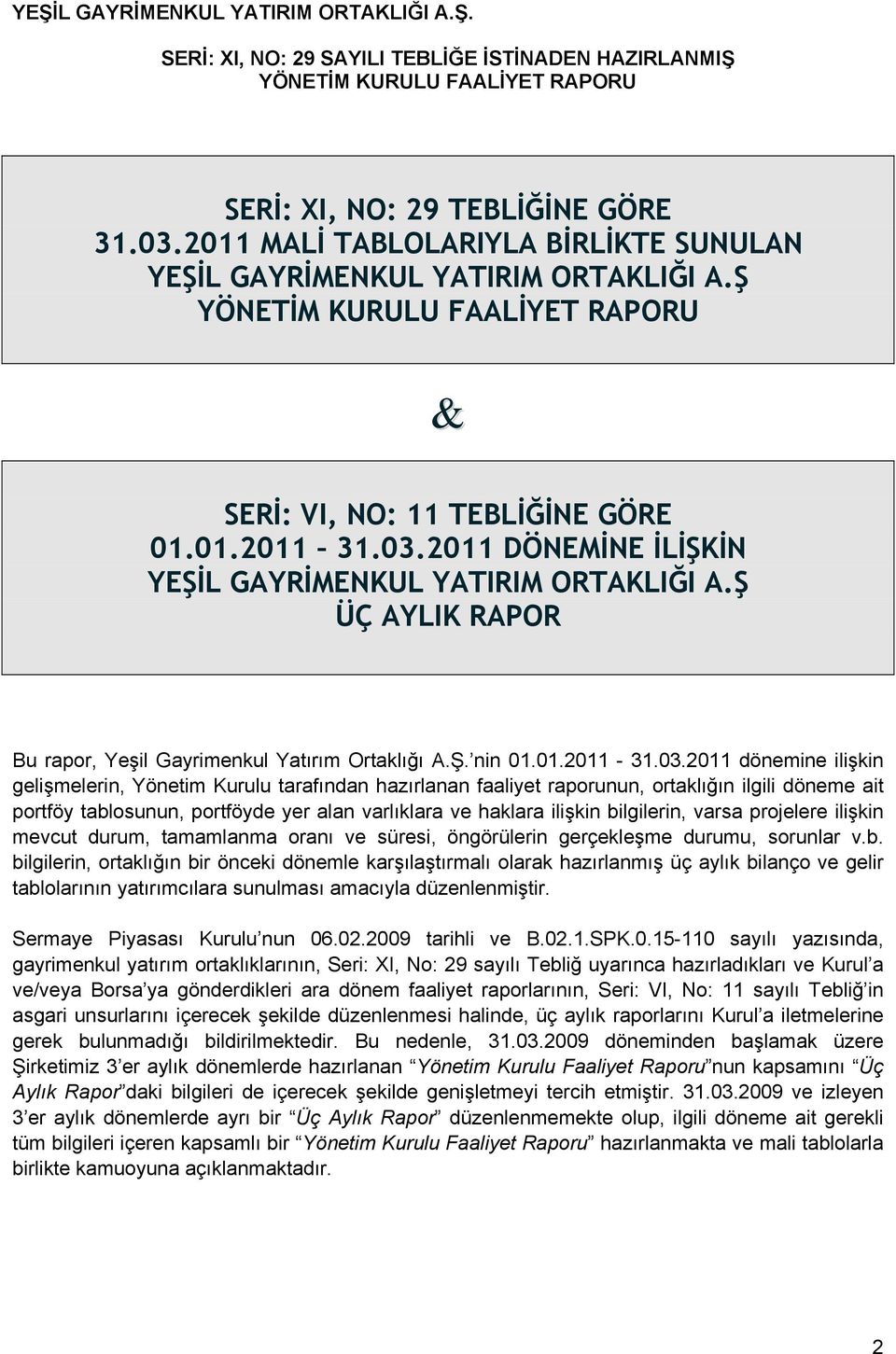 2011 dönemine ilişkin gelişmelerin, Yönetim Kurulu tarafından hazırlanan faaliyet raporunun, ortaklığın ilgili döneme ait portföy tablosunun, portföyde yer alan varlıklara ve haklara ilişkin