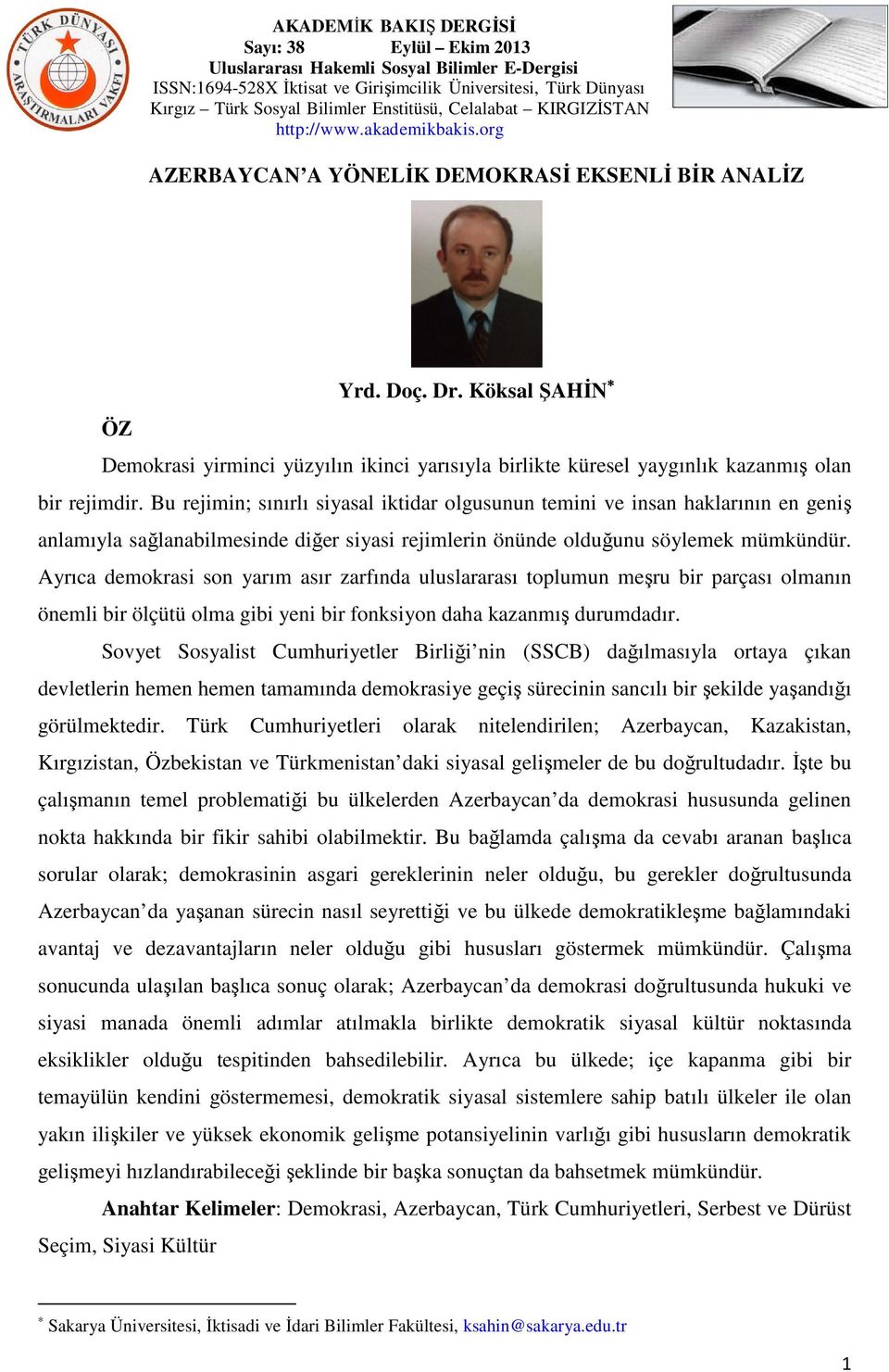 Ayrıca demokrasi son yarım asır zarfında uluslararası toplumun meşru bir parçası olmanın önemli bir ölçütü olma gibi yeni bir fonksiyon daha kazanmış durumdadır.