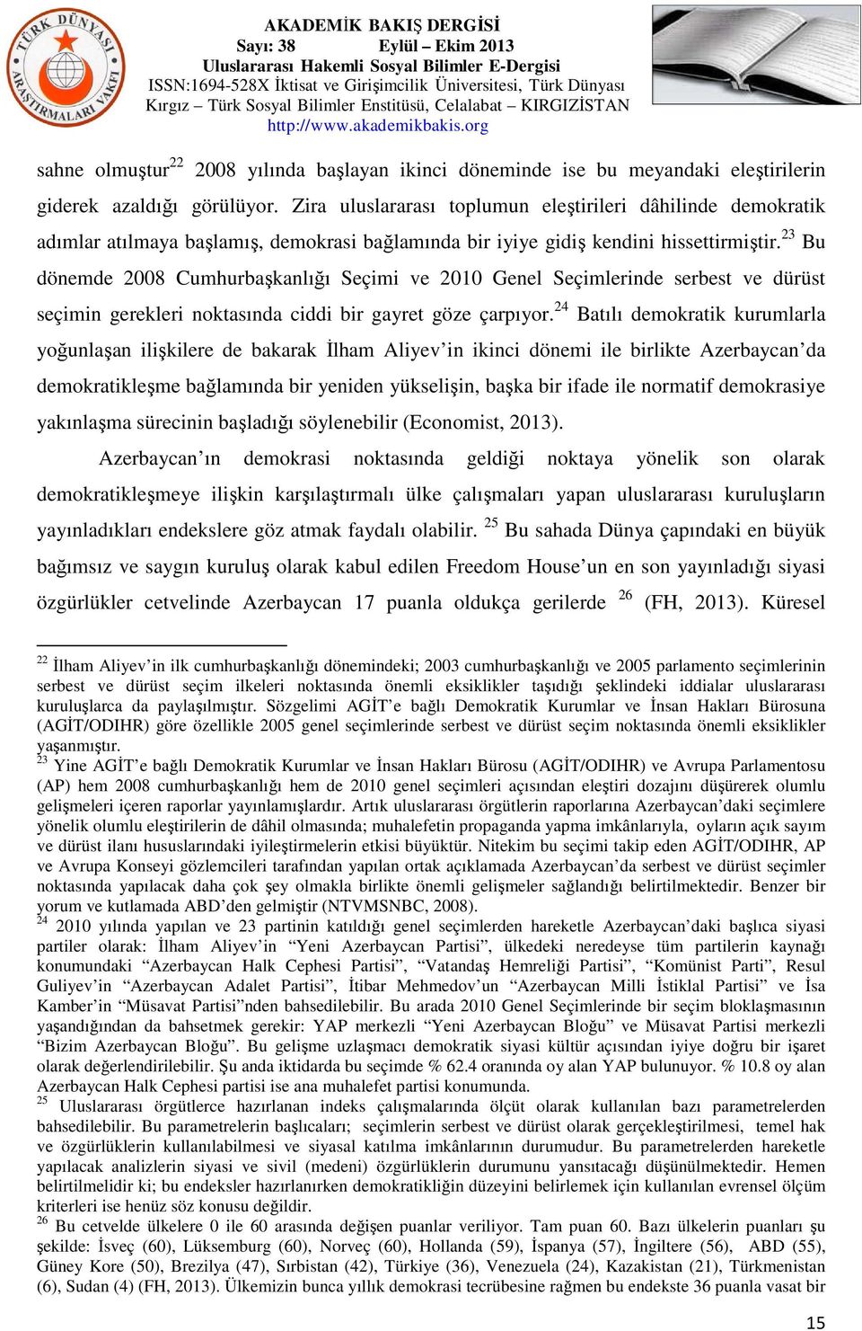 23 Bu dönemde 2008 Cumhurbaşkanlığı Seçimi ve 2010 Genel Seçimlerinde serbest ve dürüst seçimin gerekleri noktasında ciddi bir gayret göze çarpıyor.