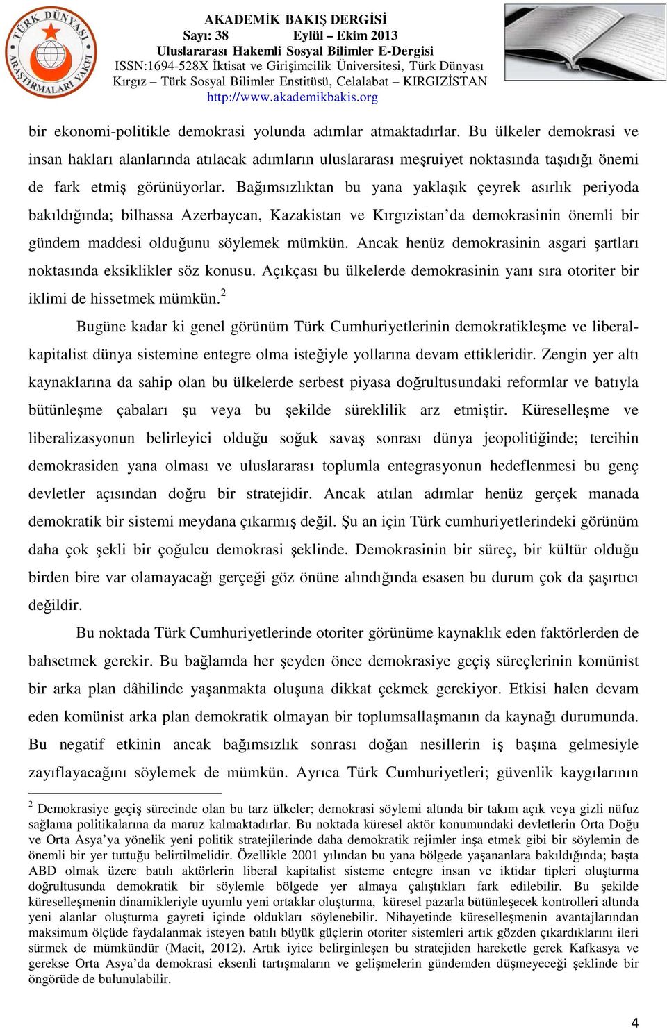 Bağımsızlıktan bu yana yaklaşık çeyrek asırlık periyoda bakıldığında; bilhassa Azerbaycan, Kazakistan ve Kırgızistan da demokrasinin önemli bir gündem maddesi olduğunu söylemek mümkün.