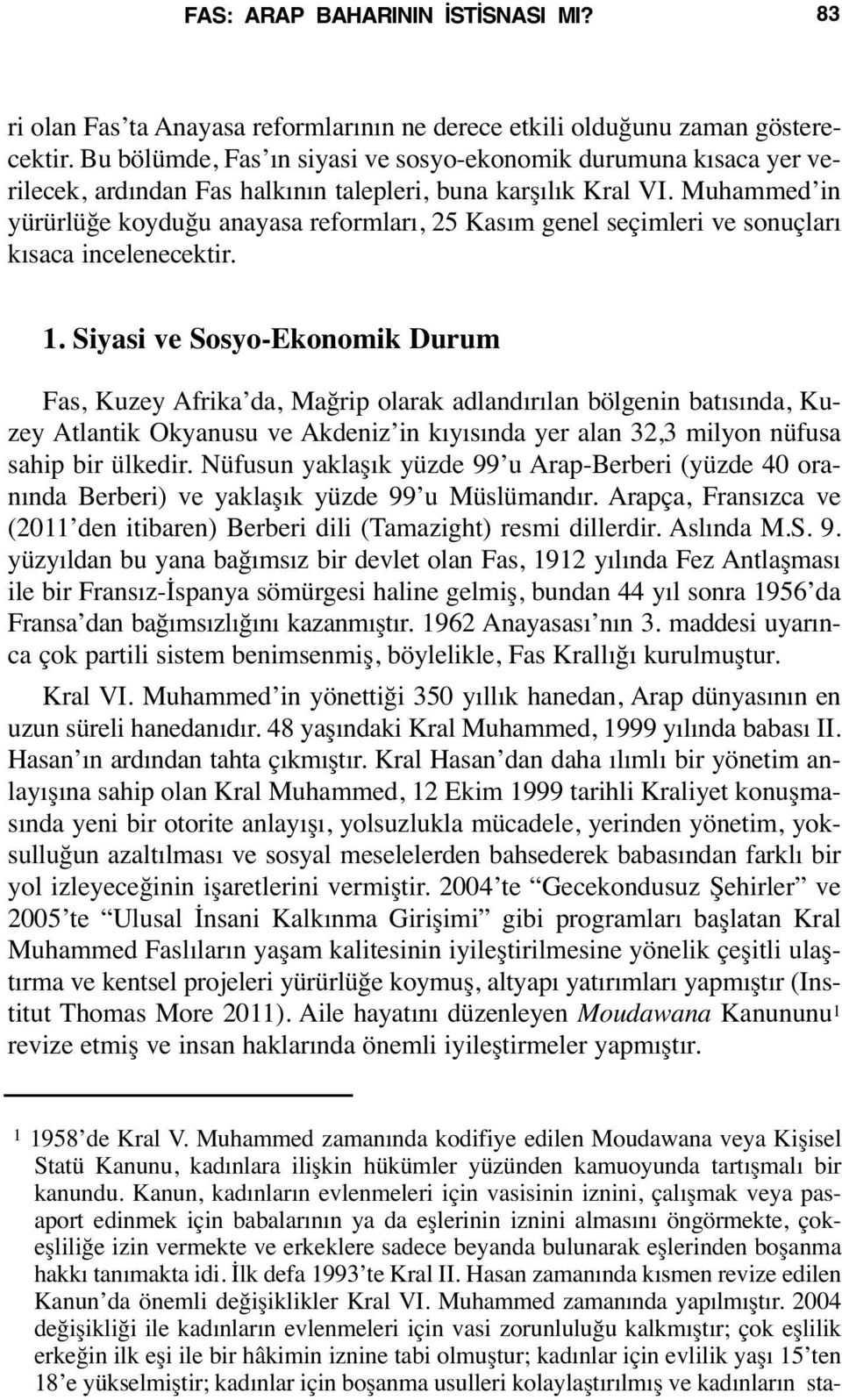 Muhammed in yürürlüğe koyduğu anayasa reformları, 25 Kasım genel seçimleri ve sonuçları kısaca incelenecektir. 1.