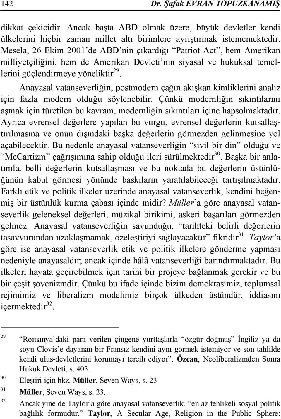 Anayasal vatanseverliğin, postmodern çağın akışkan kimliklerini analiz için fazla modern olduğu söylenebilir.