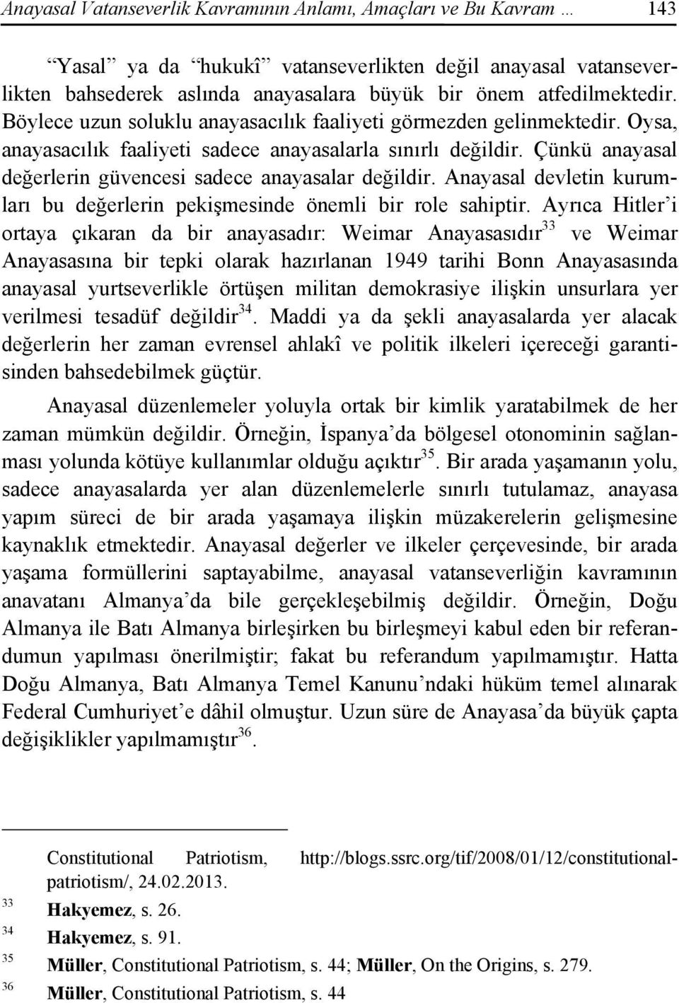 Anayasal devletin kurumları bu değerlerin pekişmesinde önemli bir role sahiptir.