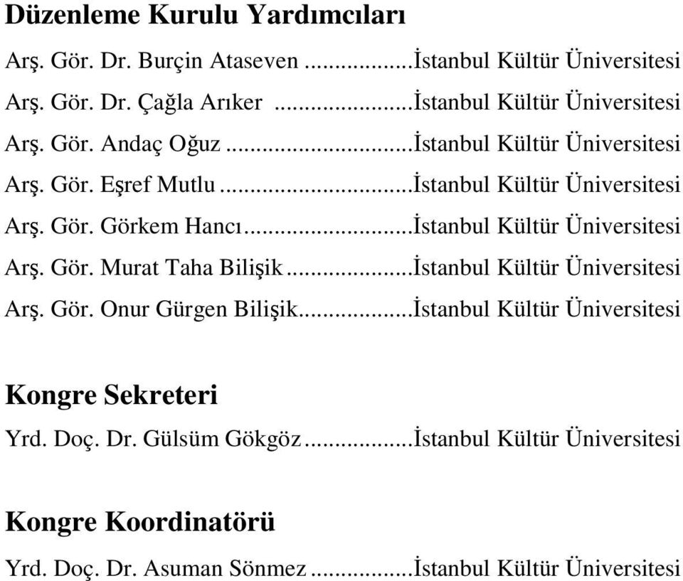 ..İstanbul Kültür Üniversitesi Arş. Gör. Murat Taha Bilişik...İstanbul Kültür Üniversitesi Arş. Gör. Onur Gürgen Bilişik.