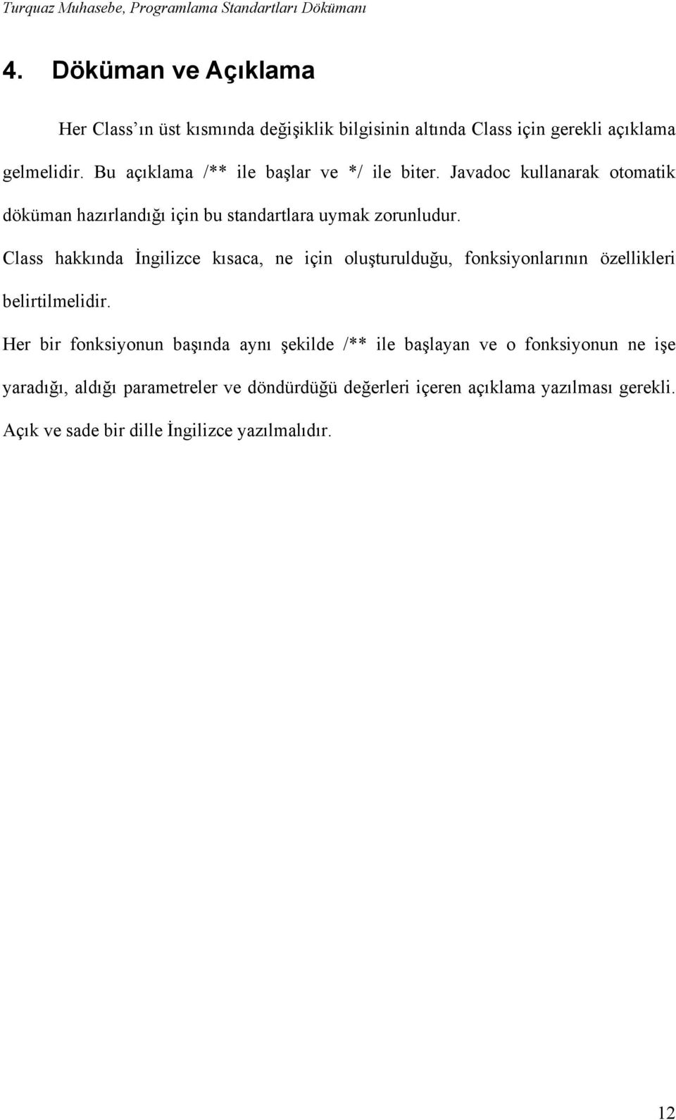 Class hakkında İngilizce kısaca, ne için oluşturulduğu, fonksiyonlarının özellikleri belirtilmelidir.