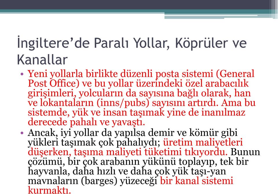 Ama bu sistemde, yük ve insan taşımak yine de inanılmaz derecede pahalı ve yavaştı.