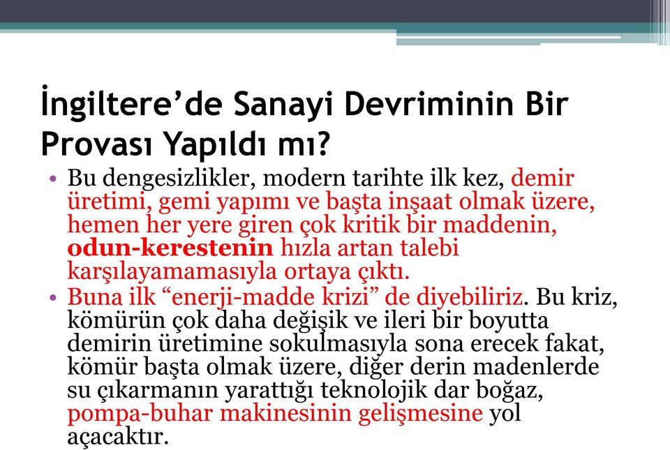 maddenin, odun-kerestenin hızla artan talebi karşılayamamasıyla ortaya çıktı. Buna ilk enerji-madde krizi de diyebiliriz.