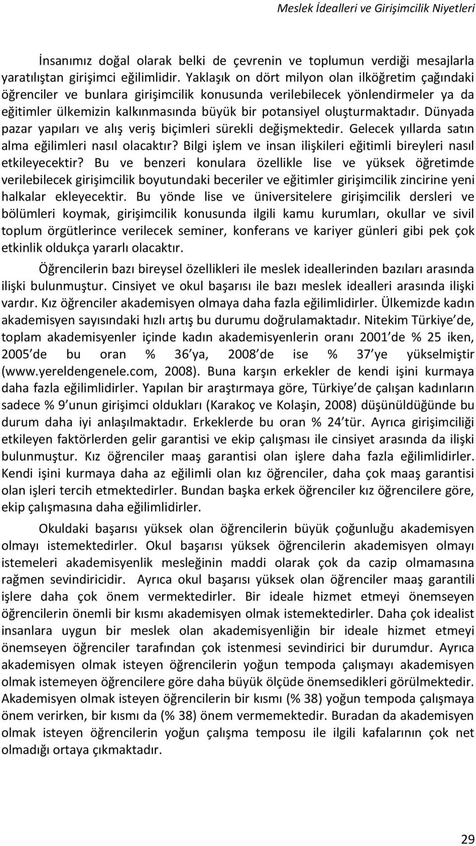 oluşturmaktadır. Dünyada pazar yapıları ve alış veriş biçimleri sürekli değişmektedir. Gelecek yıllarda satın alma eğilimleri nasıl olacaktır?