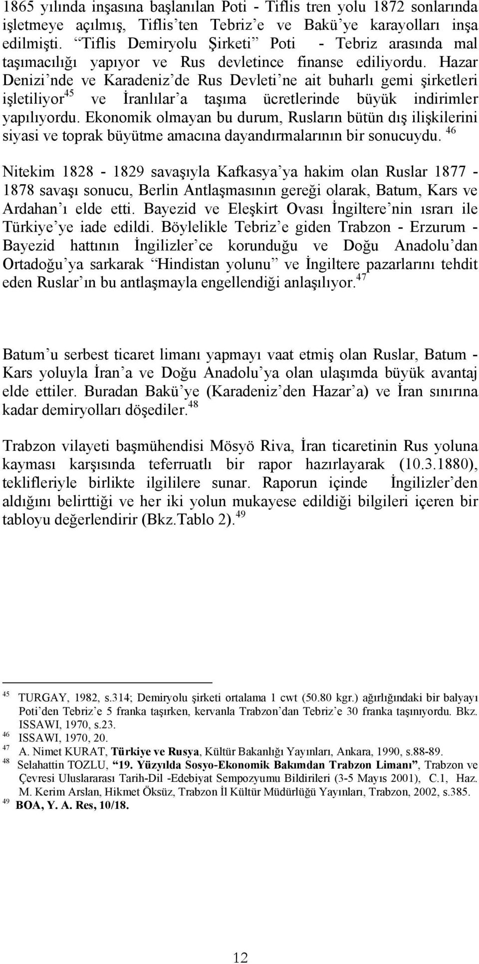 Hazar Denizi nde ve Karadeniz de Rus Devleti ne ait buharlı gemi şirketleri işletiliyor 45 ve İranlılar a taşıma ücretlerinde büyük indirimler yapılıyordu.