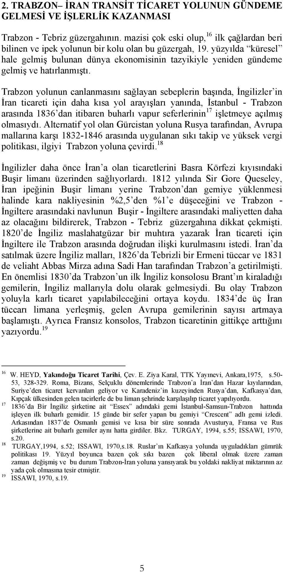 yüzyılda küresel hale gelmiş bulunan dünya ekonomisinin tazyikiyle yeniden gündeme gelmiş ve hatırlanmıştı.