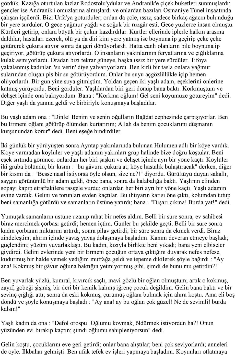 Bizi Urfa'ya götürdüler; ordan da çöle, ıssız, sadece birkaç ağacın bulunduğu bir yere sürdüler. O gece yağmur yağdı ve soğuk bir rüzgâr esti. Gece yüzlerce insan ölmüģtü.