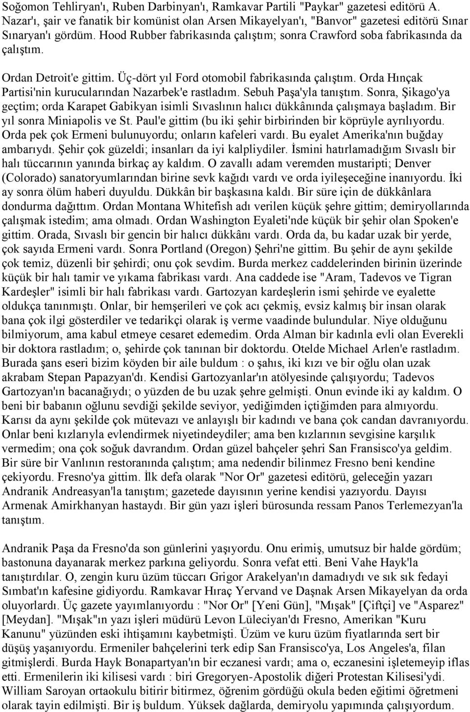 Orda Hınçak Partisi'nin kurucularından Nazarbek'e rastladım. Sebuh PaĢa'yla tanıģtım. Sonra, ġikago'ya geçtim; orda Karapet Gabikyan isimli Sıvaslının halıcı dükkânında çalıģmaya baģladım.