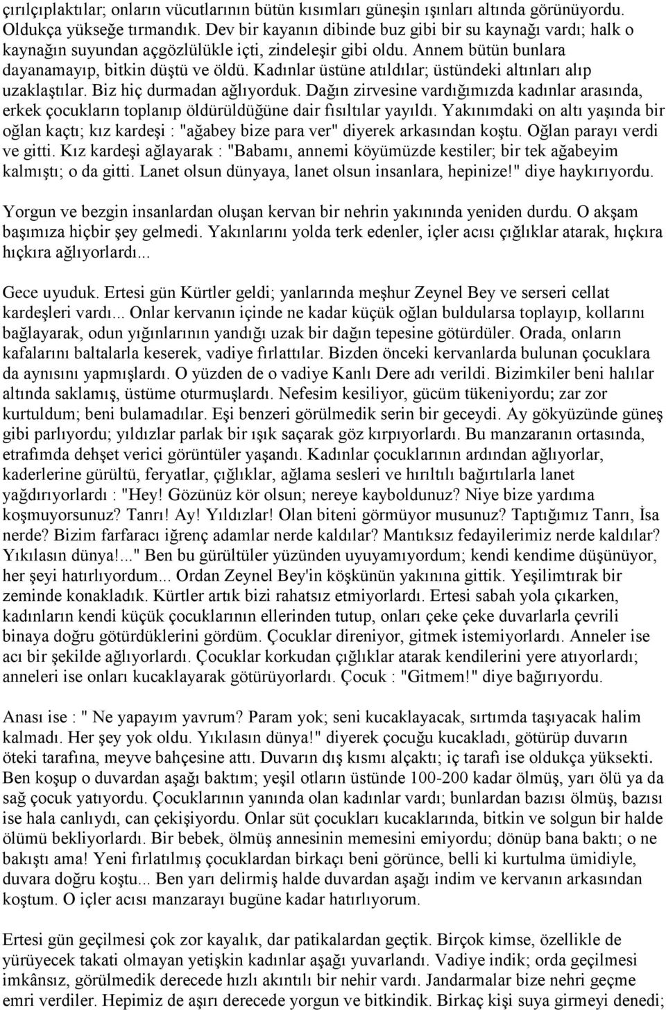 Kadınlar üstüne atıldılar; üstündeki altınları alıp uzaklaģtılar. Biz hiç durmadan ağlıyorduk.