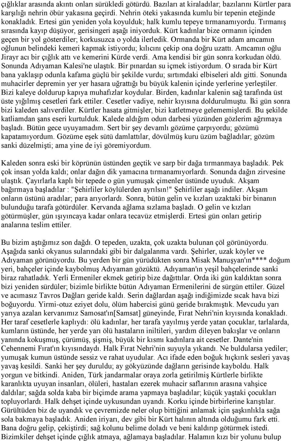 Kürt kadınlar bize ormanın içinden geçen bir yol gösterdiler; korkusuzca o yolda ilerledik. Ormanda bir Kürt adam amcamın oğlunun belindeki kemeri kapmak istiyordu; kılıcını çekip ona doğru uzattı.