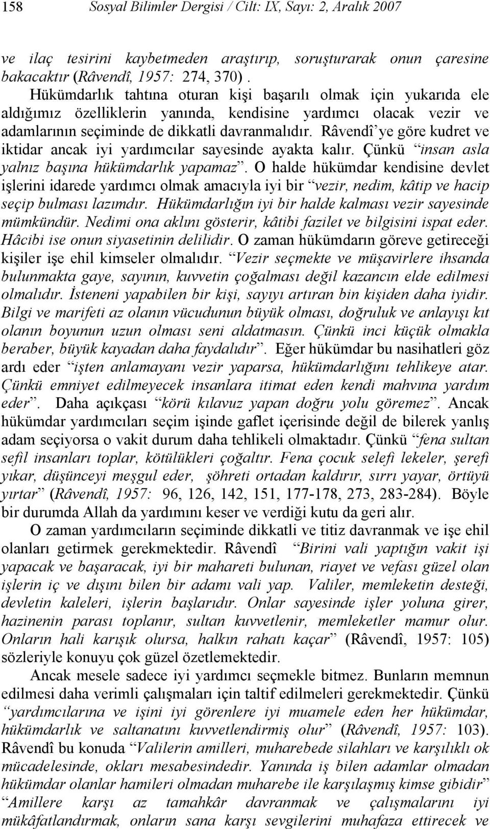 Râvendî ye göre kudret ve iktidar ancak iyi yardımcılar sayesinde ayakta kalır. Çünkü insan asla yalnız başına hükümdarlık yapamaz.