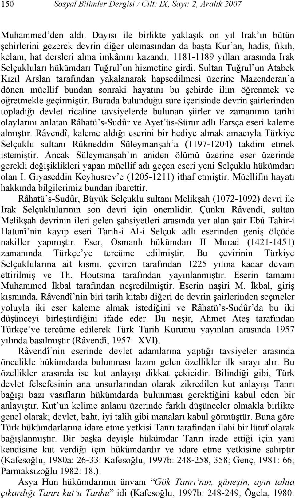 1181-1189 yılları arasında Irak Selçukluları hükümdarı Tuğrul un hizmetine girdi.