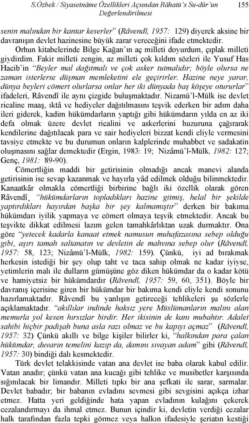 Fakir milleti zengin, az milleti çok kıldım sözleri ile Yusuf Has Hacib in Beyler mal dağıtmalı ve çok asker tutmalıdır; böyle olursa ne zaman isterlerse düşman memleketini ele geçirirler.