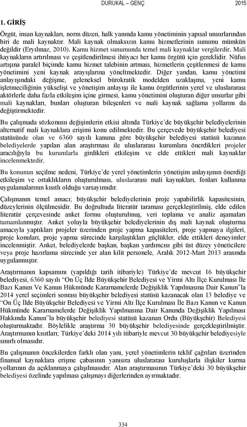 Mali kaynakların artırılması ve çeşitlendirilmesi ihtiyacı her kamu örgütü için gereklidir.