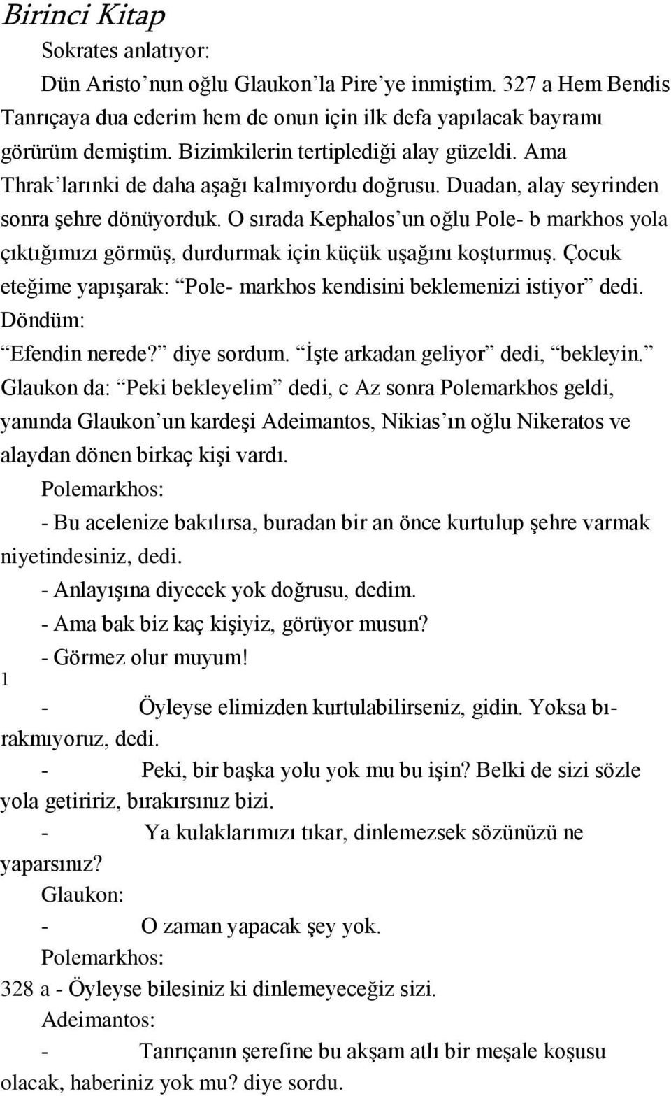 O sırada Kephalos un oğlu Pole- b markhos yola çıktığımızı görmüş, durdurmak için küçük uşağını koşturmuş. Çocuk eteğime yapışarak: Pole- markhos kendisini beklemenizi istiyor dedi.