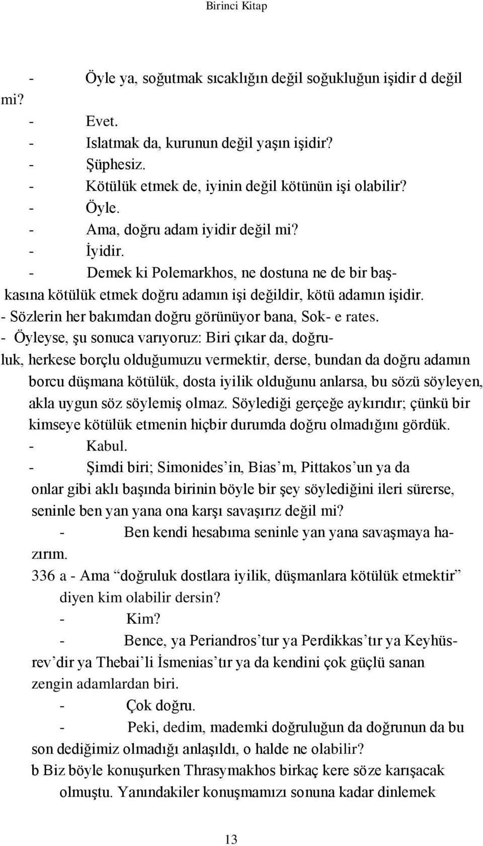 - Sözlerin her bakımdan doğru görünüyor bana, Sok- e rates.