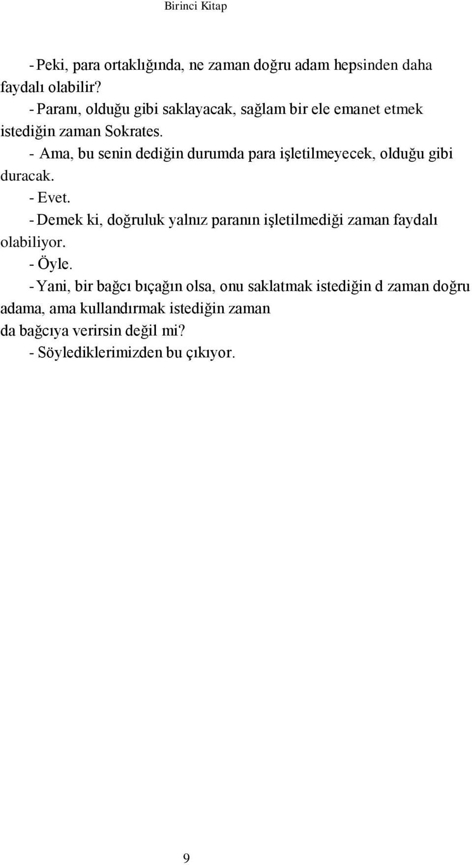 - Ama, bu senin dediğin durumda para işletilmeyecek, olduğu gibi duracak. - Evet.