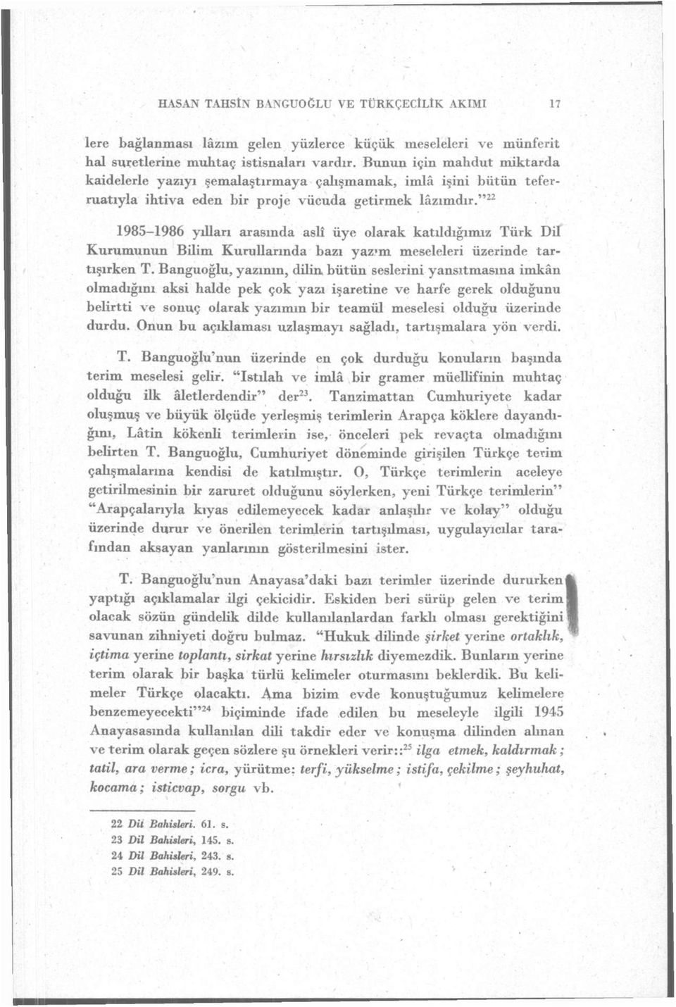 " 22 1985-1986 ydlan arasında aslî üye olarak katıldığımız Türk Dil Kurumunun Bilim Kurullarında bazı yaz-m meseleleri üzerinde tartışırken T.