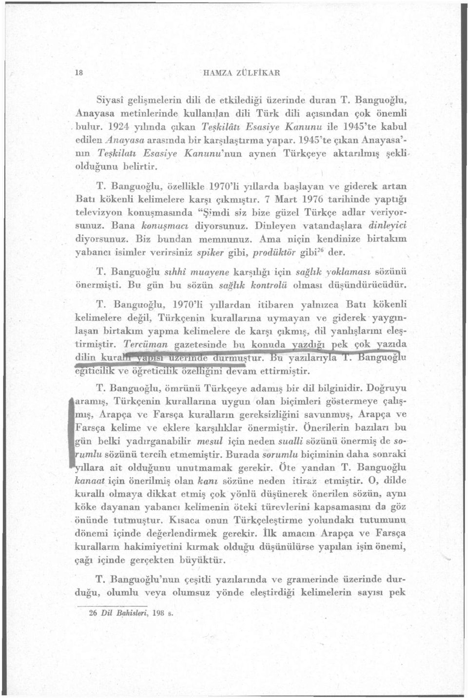 1945'te çıkan Anayasa'- nm Teşkilatı Esasiye Kanunu'nun aynen Türkçeye aktarılmış şekli olduğunu belirtir. T. Banguoğlu, özellikle 1970'li yıllarda başlayan ve giderek artan Batı kökenli kelimelere karşı çıkmıştır.