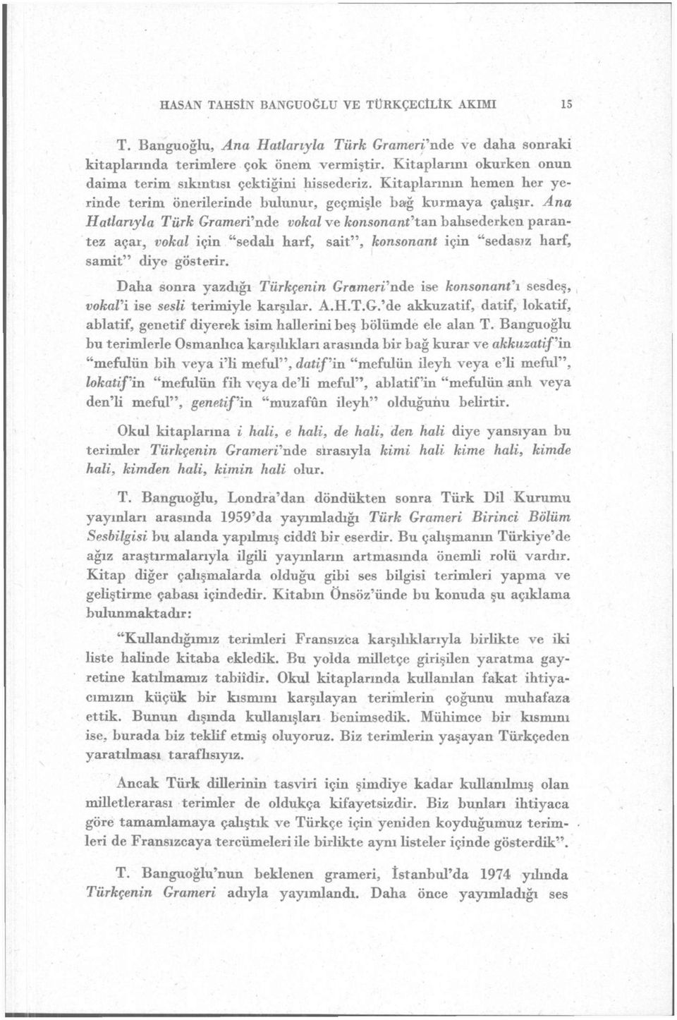 Ana Hatlarıyla Türk Grameri'nde vokal ve konsonant'tan bahsederken parantez açaı, vokal için "sedalı harf, sait", konsonant için "sedasız harf, samit" diye gösterir.