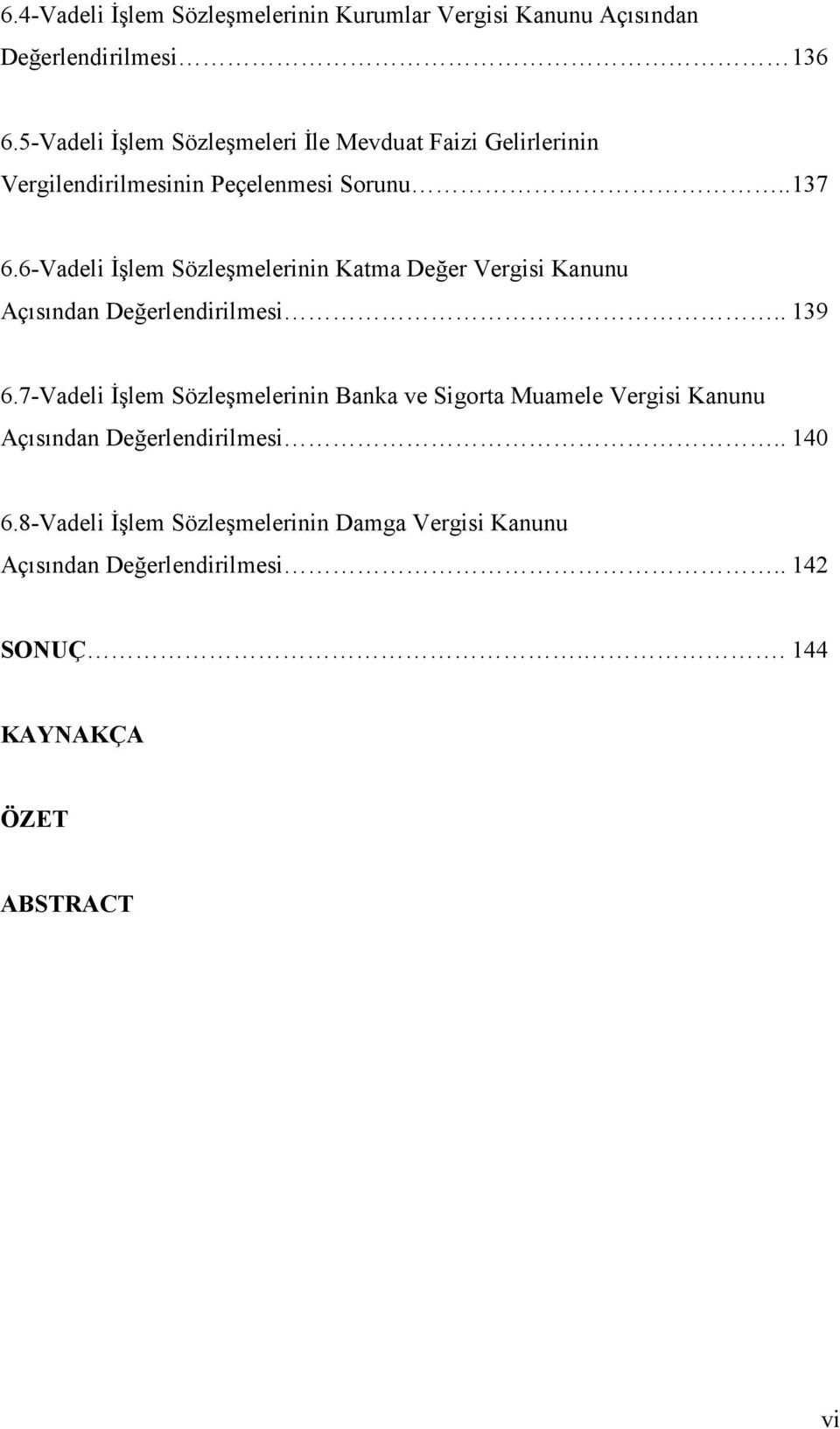 6-Vadeli İşlem Sözleşmelerinin Katma Değer Vergisi Kanunu Açısından Değerlendirilmesi.. 139 6.