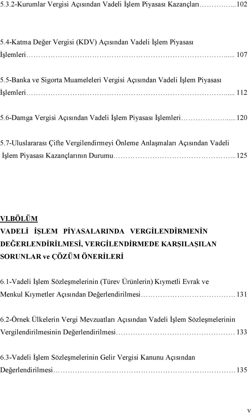 7-Uluslararası Çifte Vergilendirmeyi Önleme Anlaşmaları Açısından Vadeli İşlem Piyasası Kazançlarının Durumu... 125 VI.