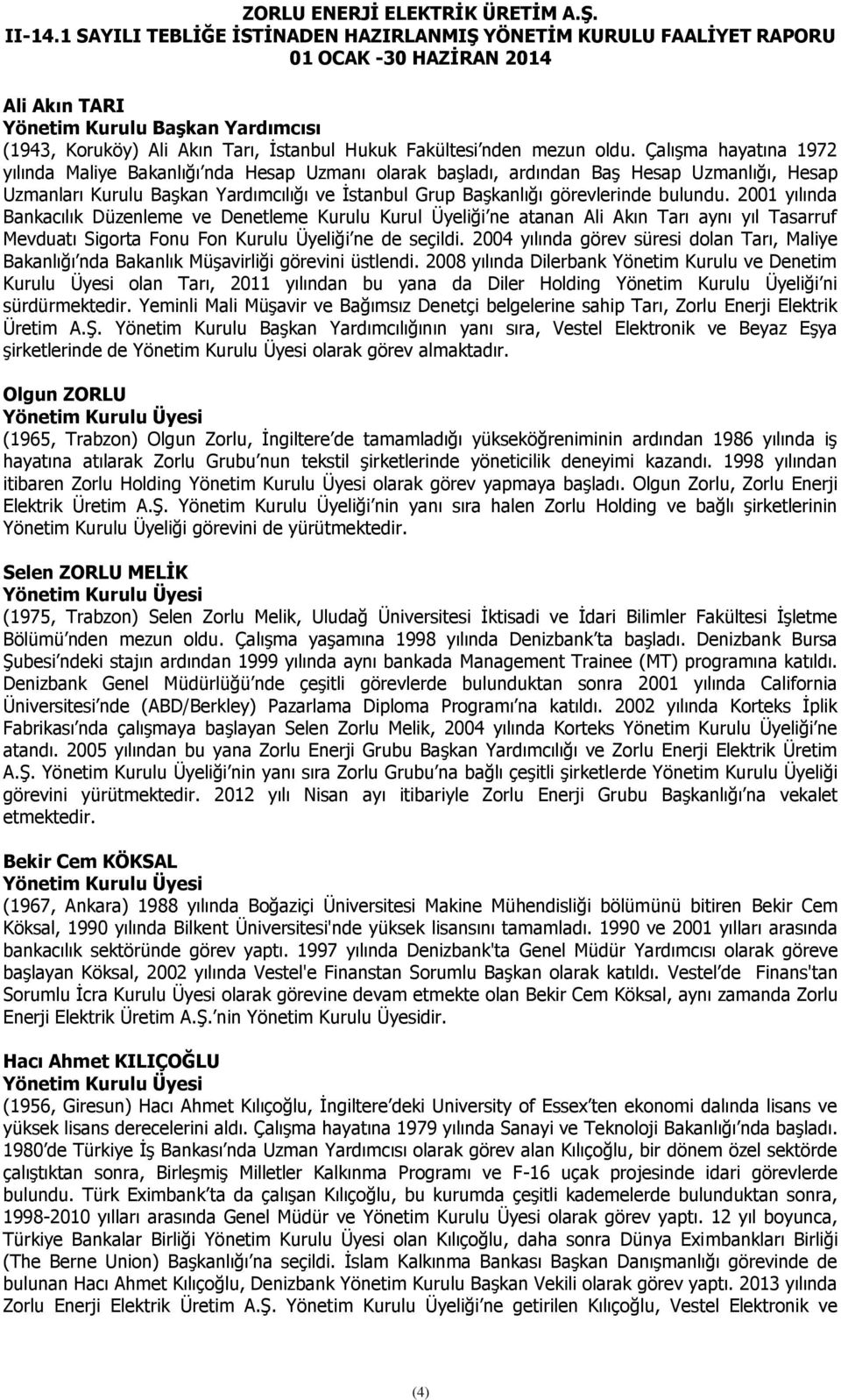 bulundu. 2001 yılında Bankacılık Düzenleme ve Denetleme Kurulu Kurul Üyeliği ne atanan Ali Akın Tarı aynı yıl Tasarruf Mevduatı Sigorta Fonu Fon Kurulu Üyeliği ne de seçildi.