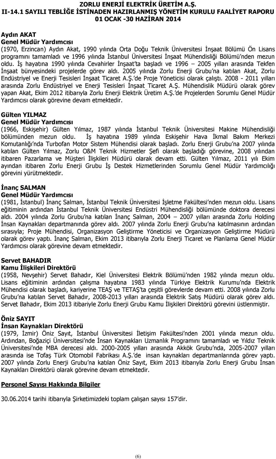 2005 yılında Zorlu Enerji Grubu na katılan Akat, Zorlu Endüstriyel ve Enerji Tesisleri İnşaat Ticaret A.Ş. de Proje Yöneticisi olarak çalıştı.