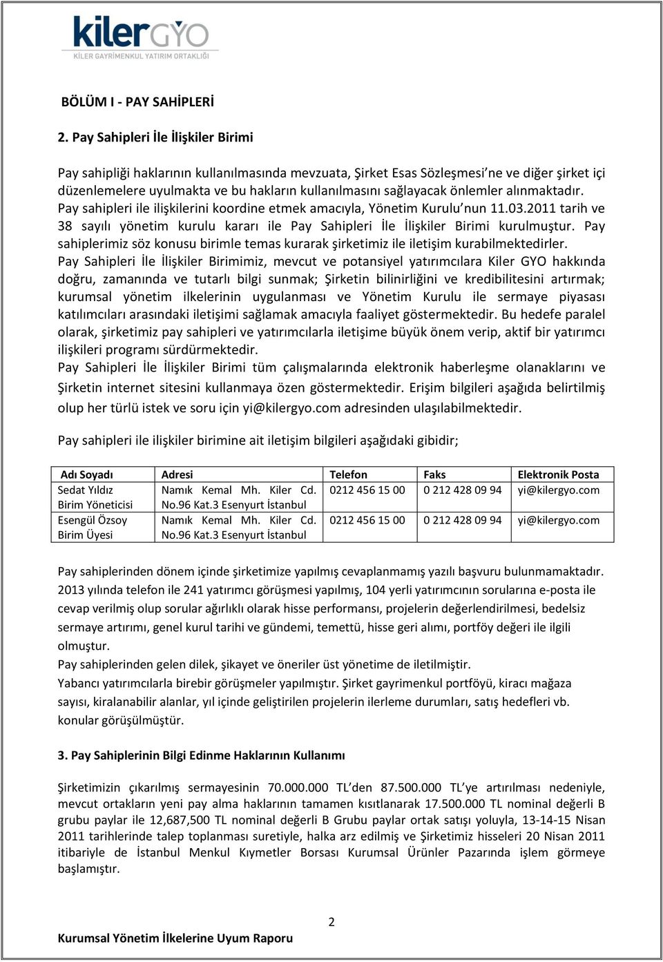 önlemler alınmaktadır. Pay sahipleri ile ilişkilerini koordine etmek amacıyla, Yönetim Kurulu nun 11.03.