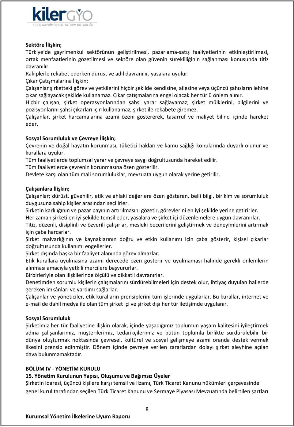 Çıkar Çatışmalarına İlişkin; Çalışanlar şirketteki görev ve yetkilerini hiçbir şekilde kendisine, ailesine veya üçüncü şahısların lehine çıkar sağlayacak şekilde kullanamaz.